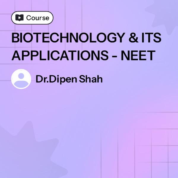 BIOTECHNOLOGY & ITS APPLICATIONS - NEET cover