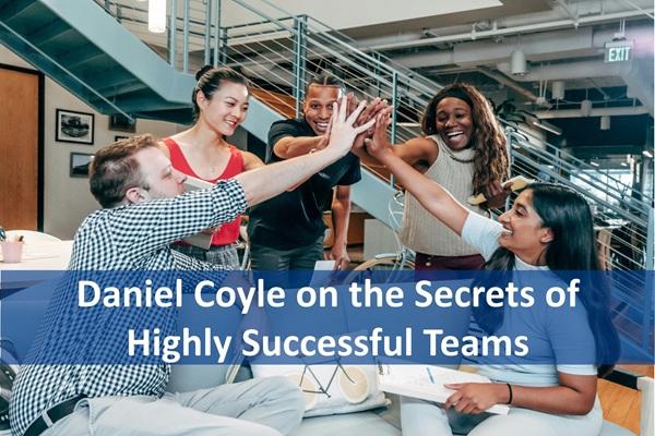Daniel Coyle on the Secrets of Highly Successful Teams cover
