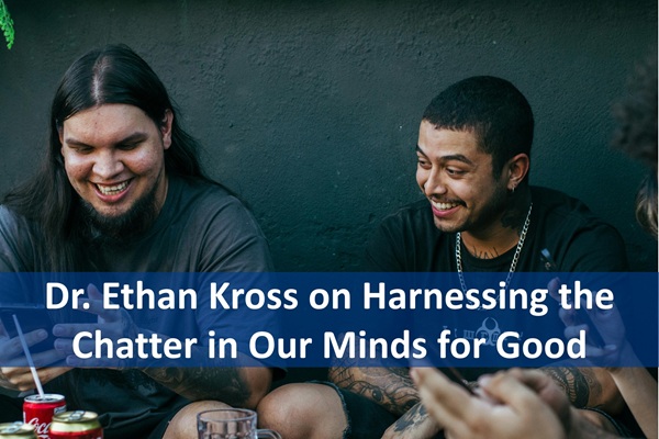 Dr. Ethan Kross on Harnessing the Chatter in Our Minds for Good cover
