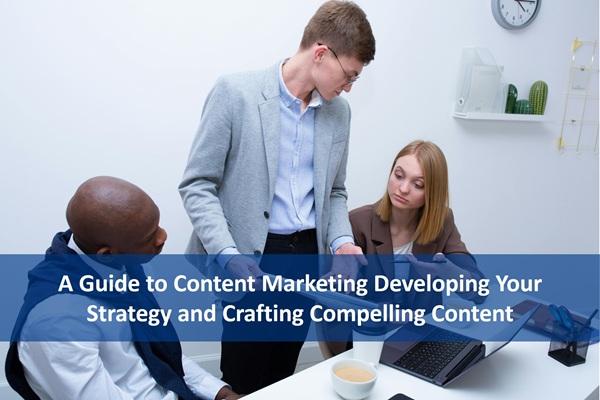 A Guide to Content Marketing Developing Your Strategy and Crafting Compelling Content cover