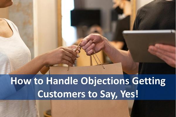 How to Handle Objections Getting Customers to Say, Yes! cover