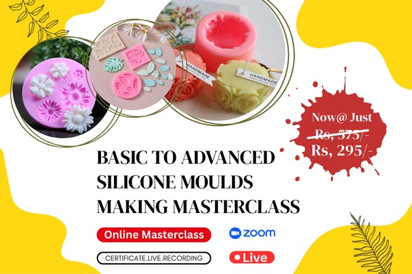 Basic To Advanced Silicon Mould Making Masterclass