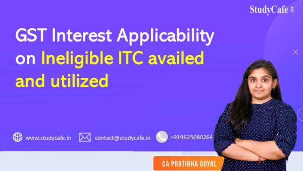 GST Interest Applicability on Ineligible ITC availed and utilized cover
