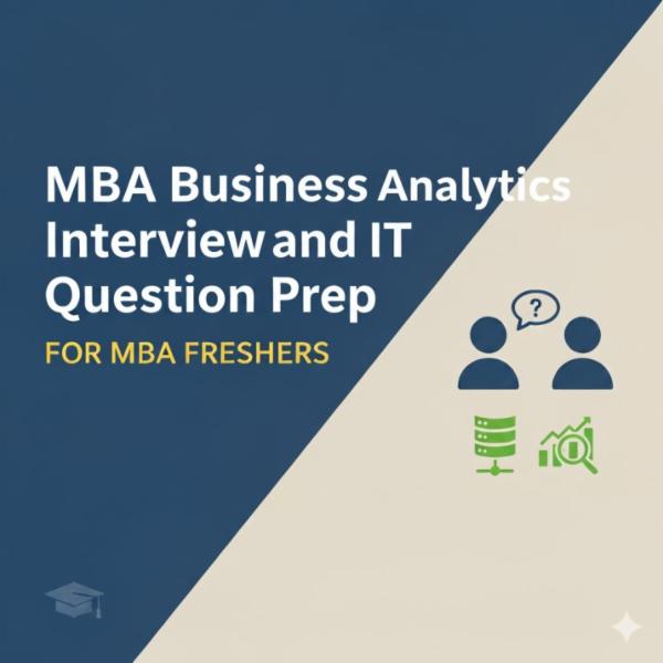 Cracking the MBA Business Analytics & IT Interview: Top 100 Curated Interview Questions cover