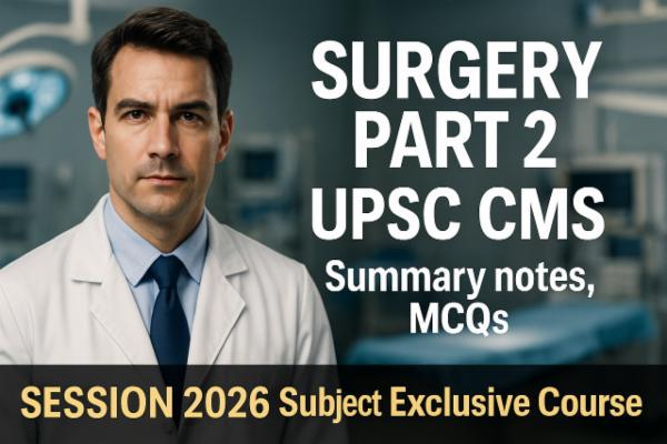 Surgery Part 2 UPSC CMS Summary notes, MCQs, session 2026 Subject Exclusive Course cover