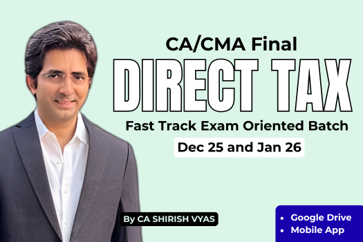 CA/CMA FINAL DIRECT TAX FAST TRACK EXAM ORIENTED BATCH May / Sept 25 & Jan 26 | Jun / Dec 25 by CA Shirish Vyas cover