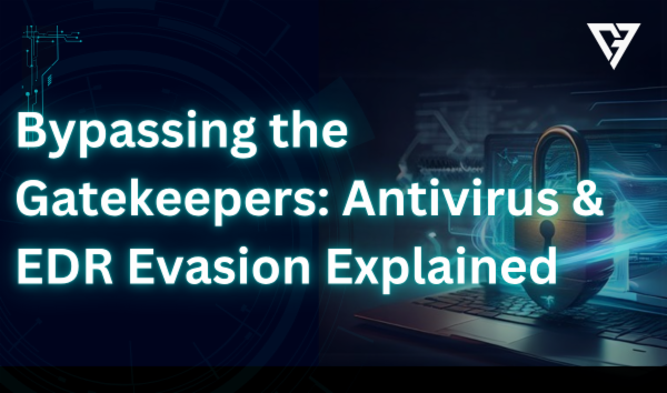 Bypassing the Gatekeepers: Antivirus & EDR Evasion Explained cover