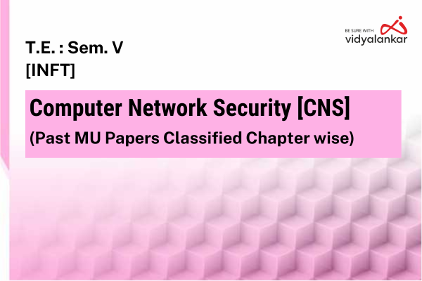 Computer Network Security [CNS] Past MU Papers Classified Chapterwise (PYQs) Dec. '25 cover