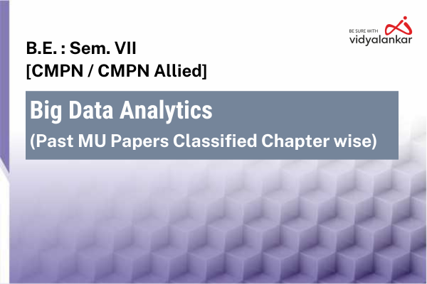 Big Data Analytics [CMPN/CMPN Allied] Past MU Papers Classified Chapterwise (PYQs) Dec. '25 cover