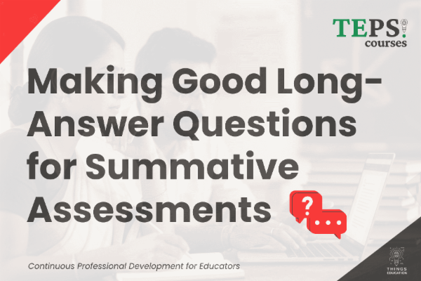 Mini Course: Making Good Long-Answer Questions for Summative Assessments cover