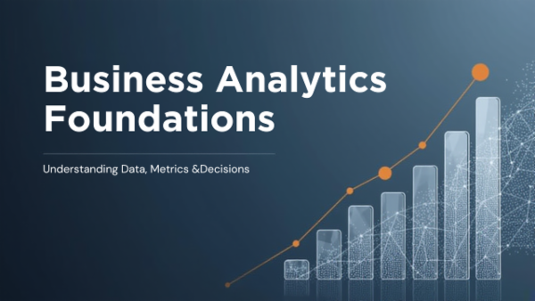 Business Analytics Foundations: Understanding Data, Metrics & Decisions cover