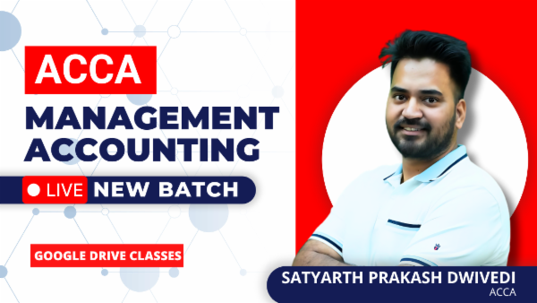ACCA Management Accounting LIVE New Batch | Applied Knowledge Level- Google Drive Classes by Satyarth Prakash Dwivedi cover