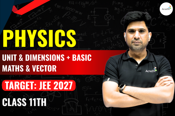 Unit & Dimensions + Basic Maths & Vector Class-11th