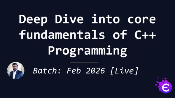 Deep Dive into core fundamentals of C++ Programming [Feb 2026 Batch - Live] cover
