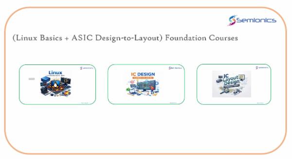 (Linux Basics + ASIC Design-to-Layout) Foundation Courses