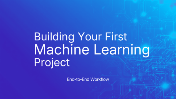 Building Your First Machine Learning Project: End-to-End Workflow cover