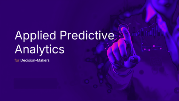 Applied Predictive Analytics for Decision-Makers cover