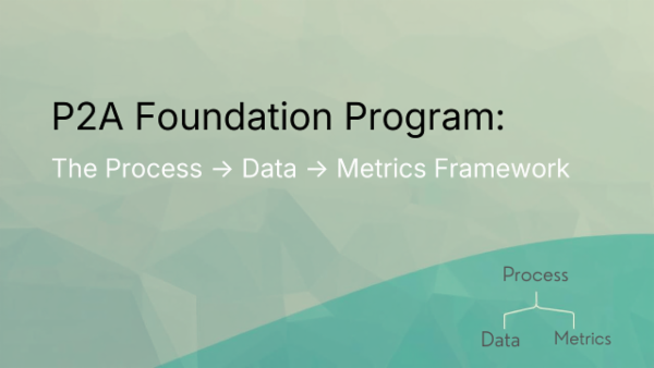 P2A Foundation Program: The Process → Data → Metrics Framework cover