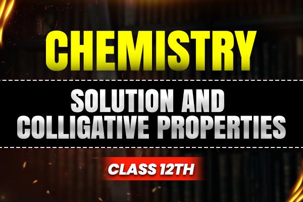 Solution and Colligative Properties Class-12th cover
