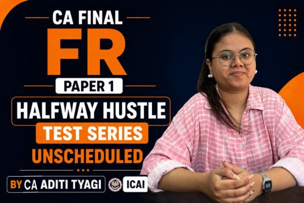 CA Final FR | Halfway Hustle Test Series | Paper 1 | Unscheduled | ICAI | CA Aditi Tyagi cover