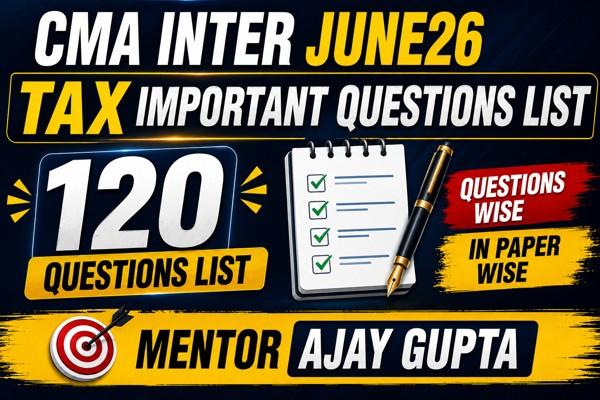 CMA INTER P7- TAX JUNE26 IMPORTANT QUESTIONS LIST cover