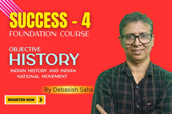 Success - 4| Foundation Course on Indian History and Indian National Movement by Debasish Saha sir cover