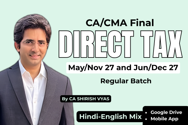 CA/ CMA Final Direct Tax Regular Batch May/Nov 27 and Jun/Dec 27 by CA Shirish Vyas cover