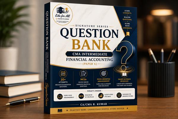 Signature Question Bank | CMA Intermediate – Financial Accounting (Paper 6) | 20+ Examination Attempts | Latest ICMAI Syllabus | Edu for All cover
