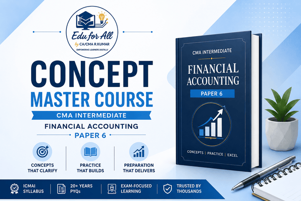 Concept Master Course | CMA Intermediate Financial Accounting (Paper 6) | Complete Regular Course | 120+ Hours | Latest ICMAI Syllabus | Edu for All cover