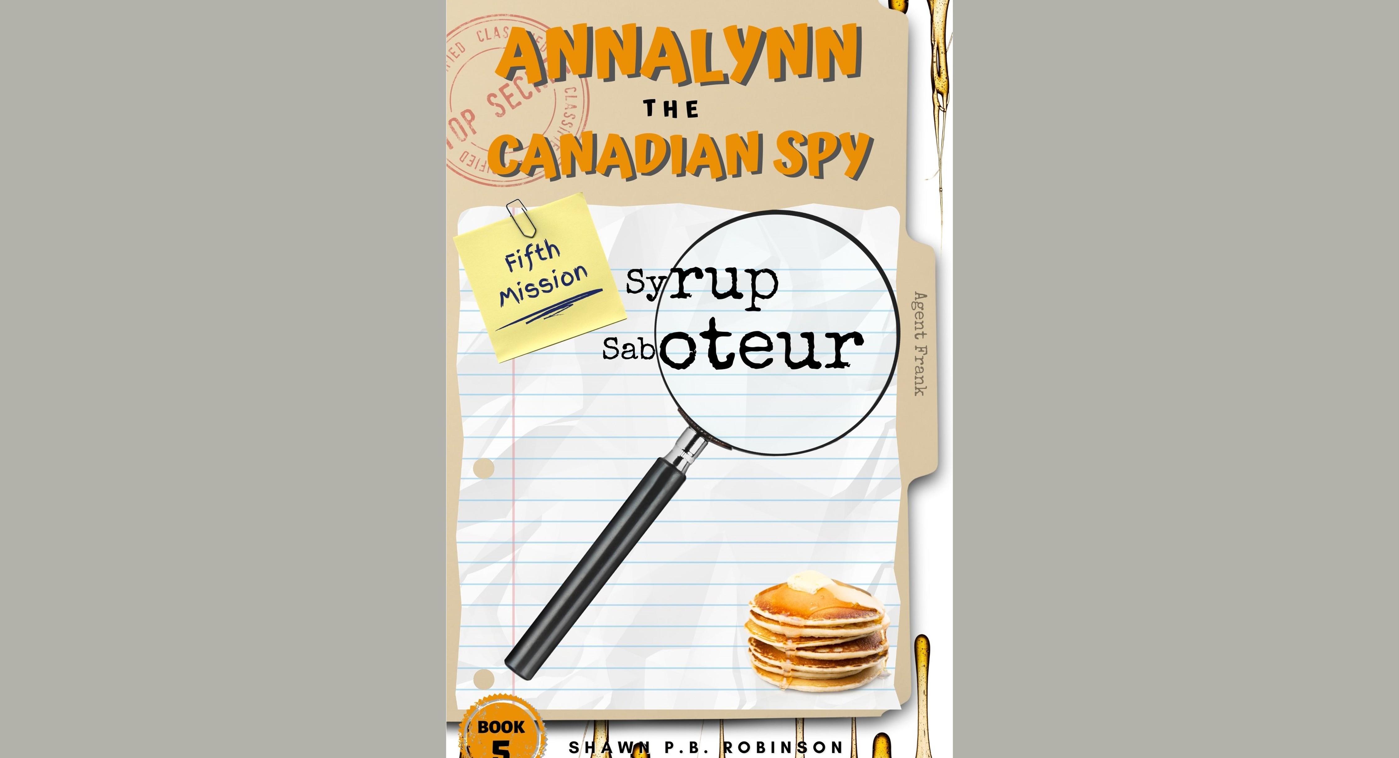 Annalynn the Canadian Spy 5: Syrup Saboteur