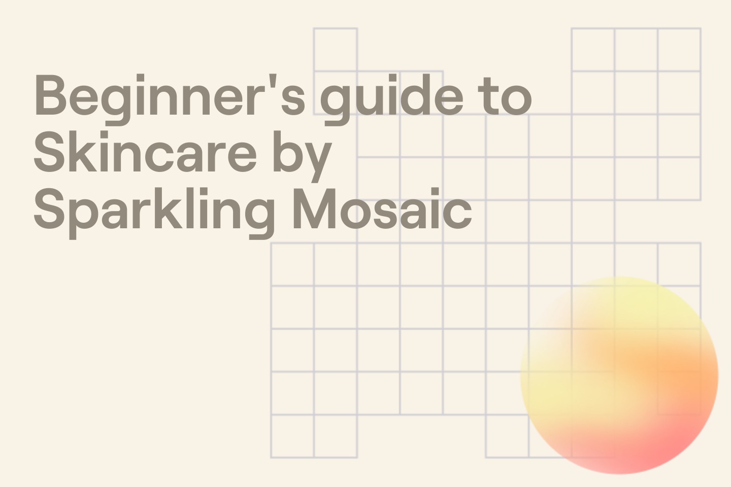 Beginner's guide to Skincare by Sparkling Mosaic