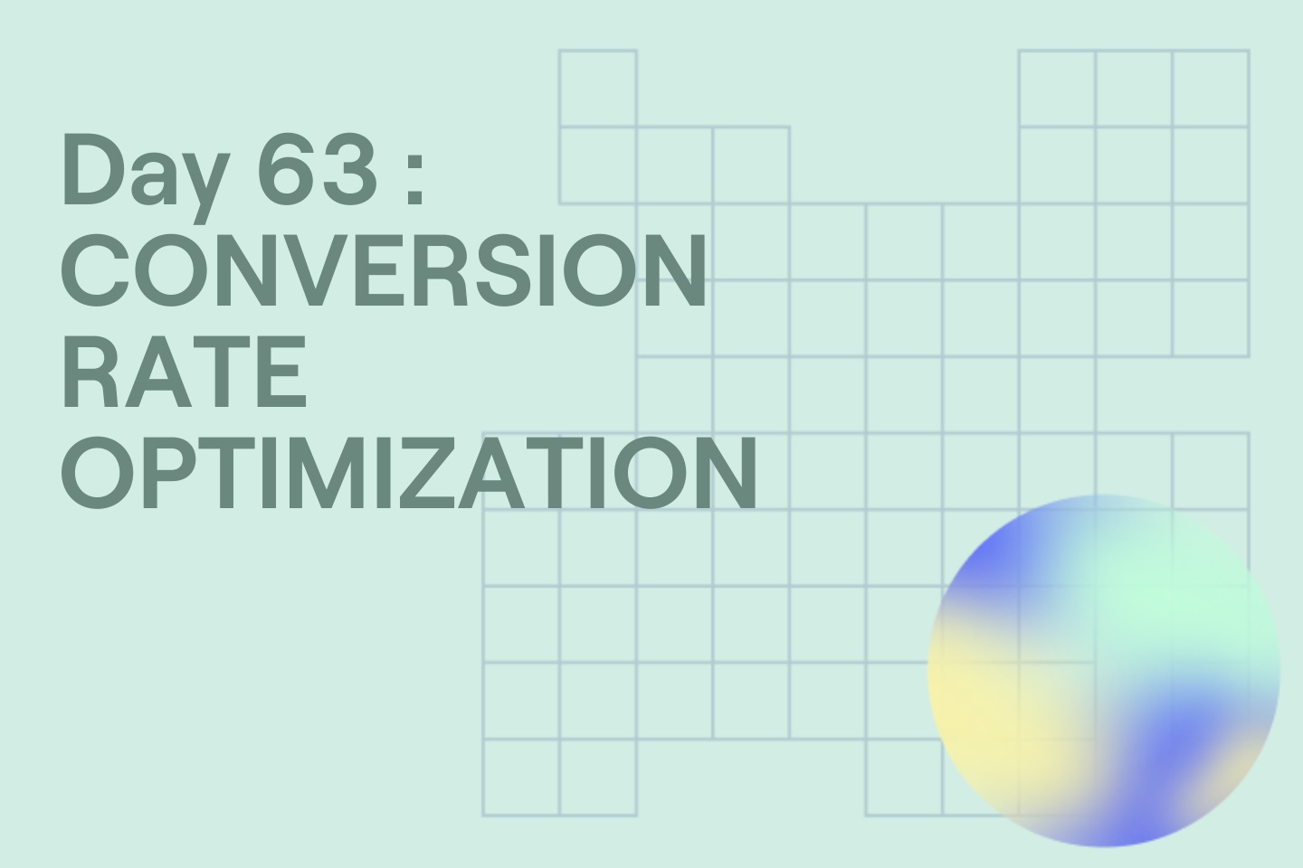 Day 63 : CONVERSION RATE OPTIMIZATION