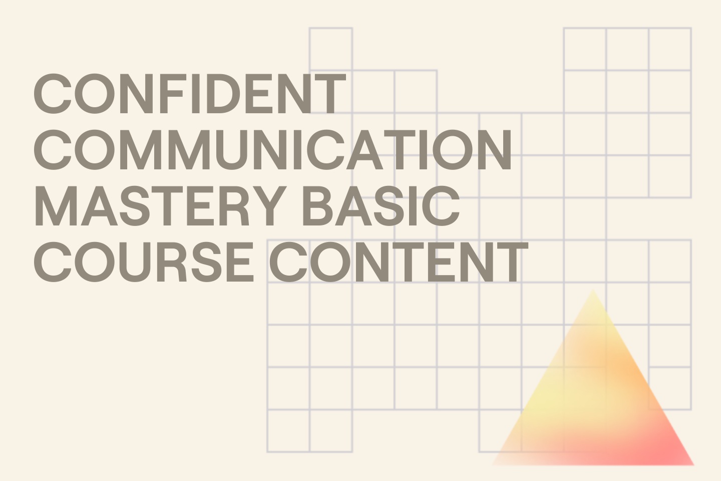 CONFIDENT COMMUNICATION MASTERY BASIC COURSE CONTENT