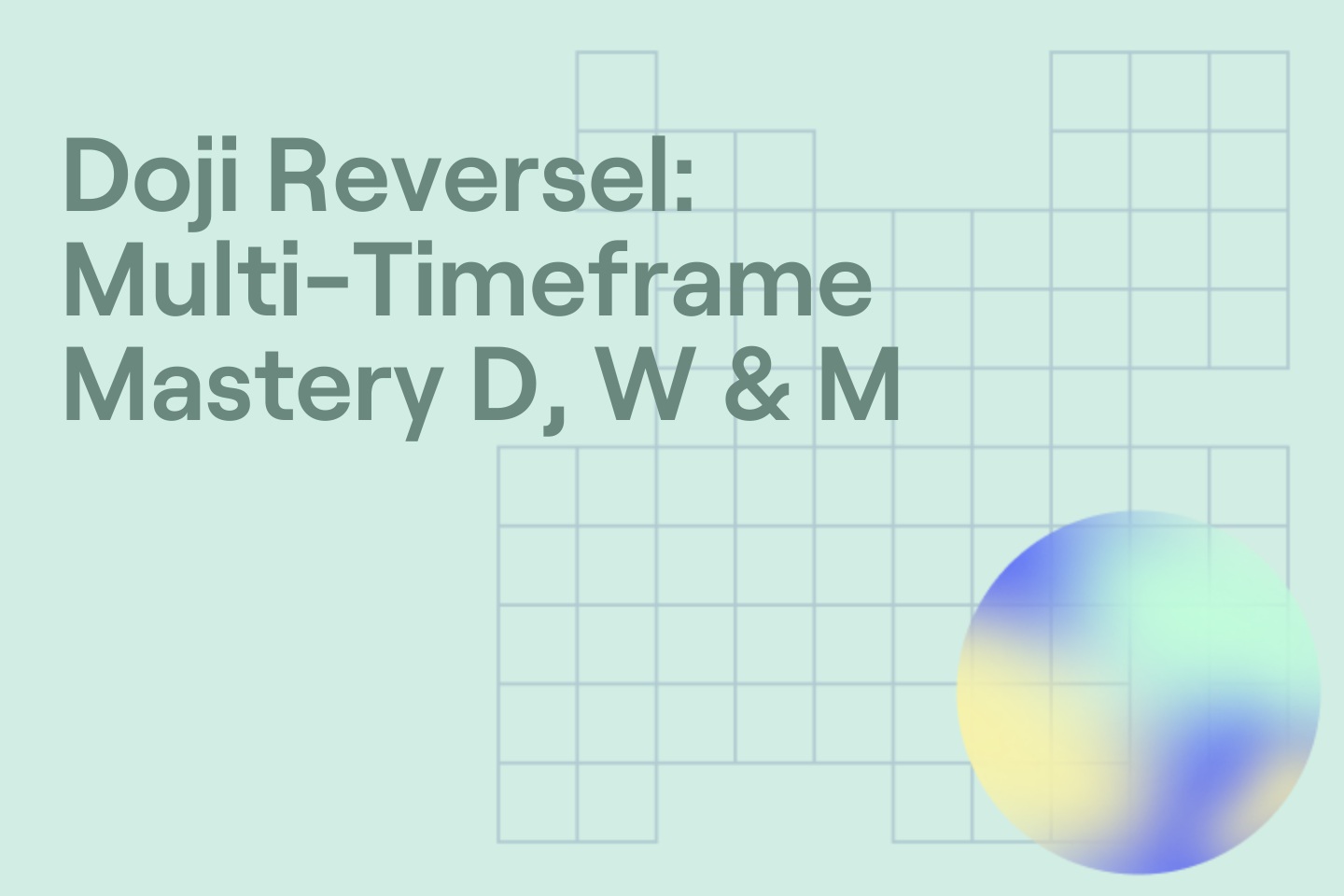 Doji Reversel: Multi-Timeframe Mastery D, W & M
