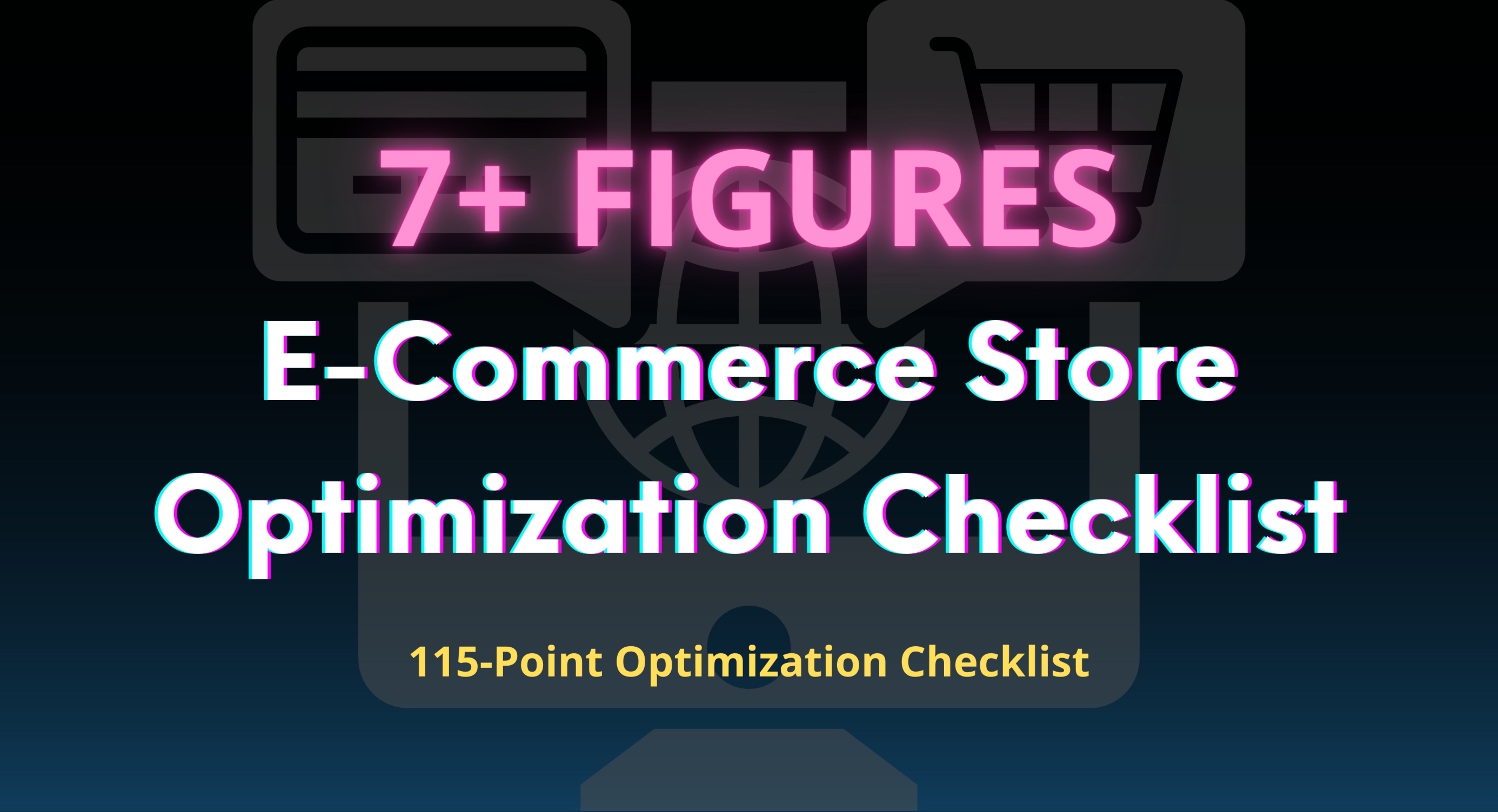 7+ Figures E-Commerce Store Optimization Checklist