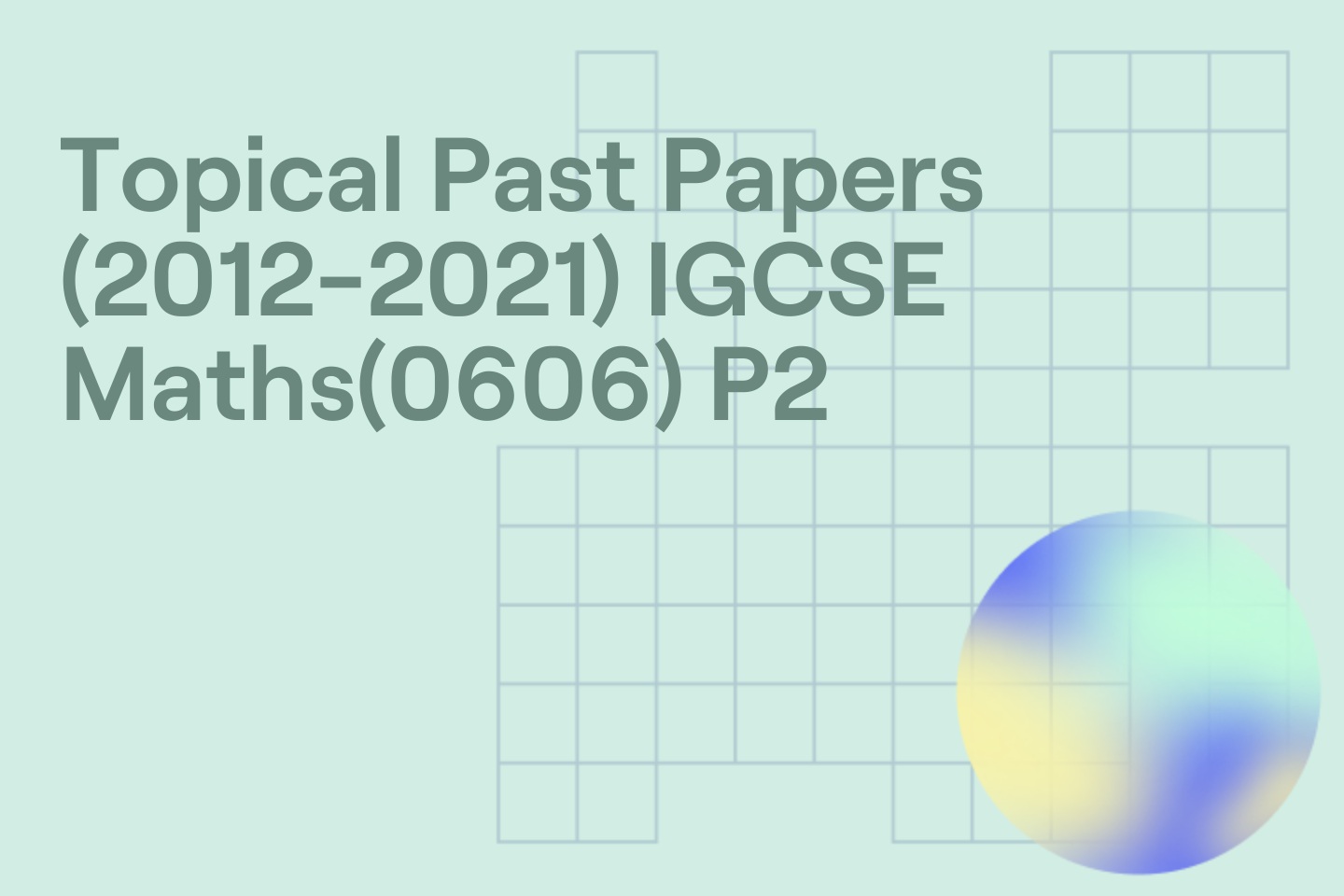 Topical Past Papers (2012-2021) IGCSE Maths(0606) P2
