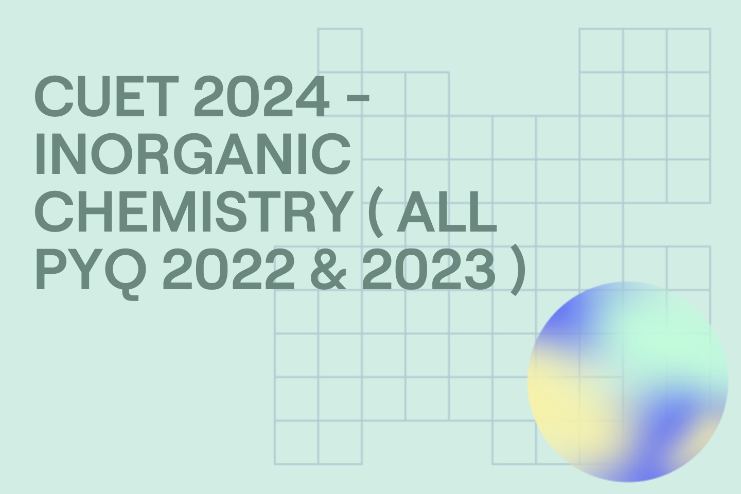 CUET 2024 - INORGANIC CHEMISTRY ( ALL PYQ 2022 & 2023 )