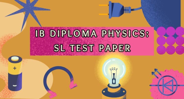 IB Diploma Physics: SL Test Paper