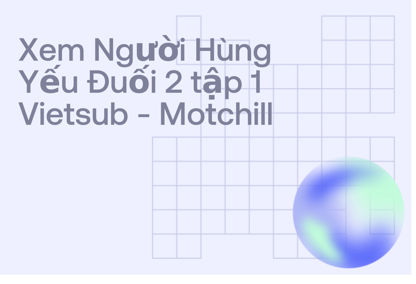 Xem Người Hùng Yếu Đuối 2 tập 1 Vietsub - Motchill