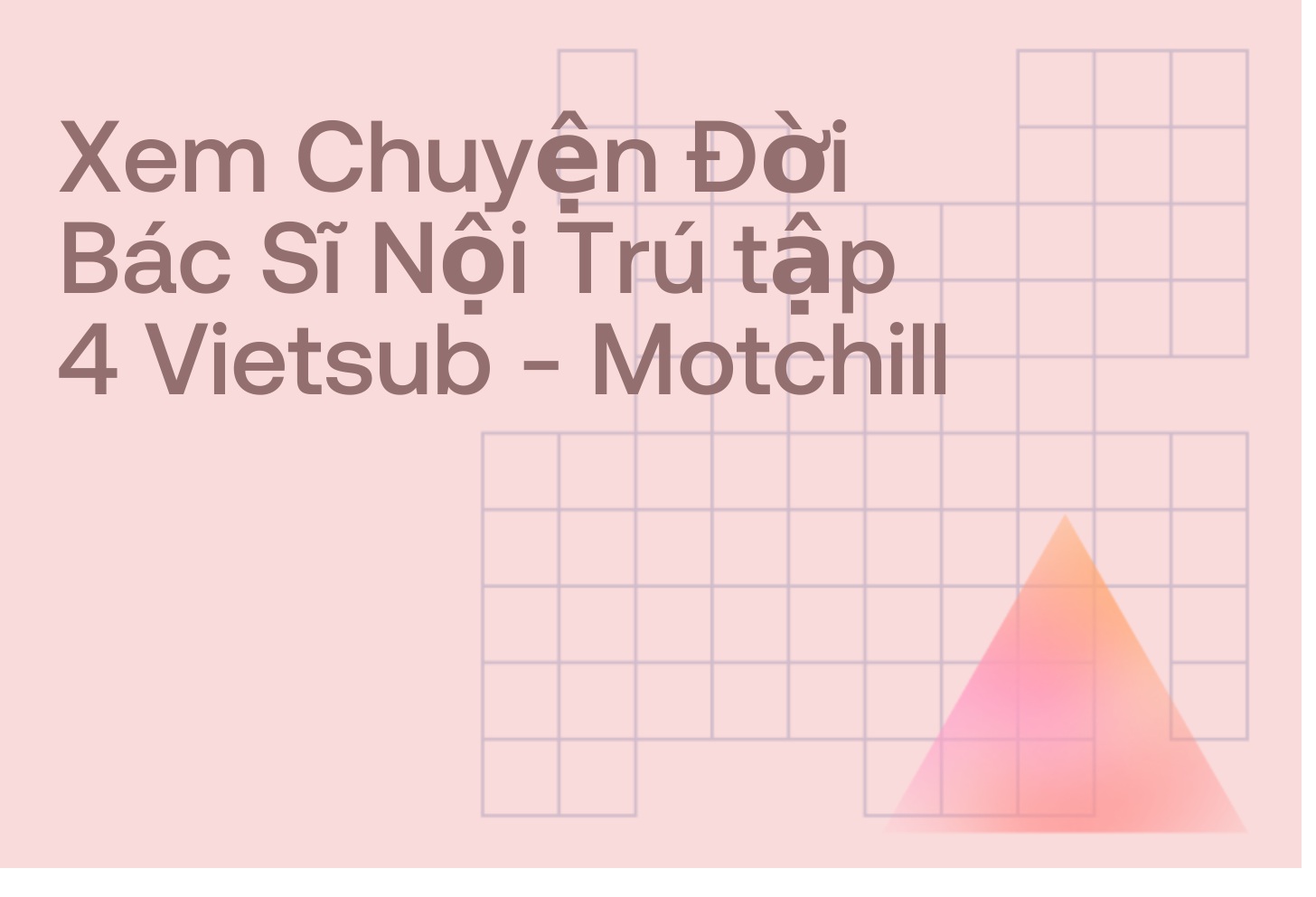 Xem Chuyện Đời Bác Sĩ Nội Trú tập 4 Vietsub - Motchill