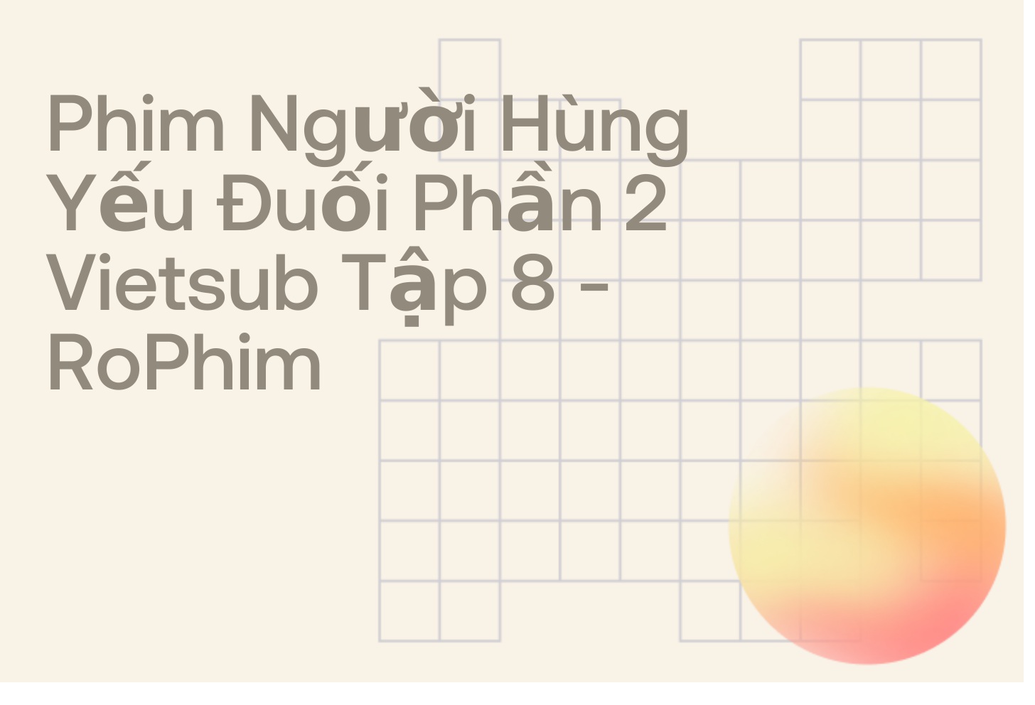 Phim Người Hùng Yếu Đuối Phần 2 Vietsub Tập 8 - RoPhim