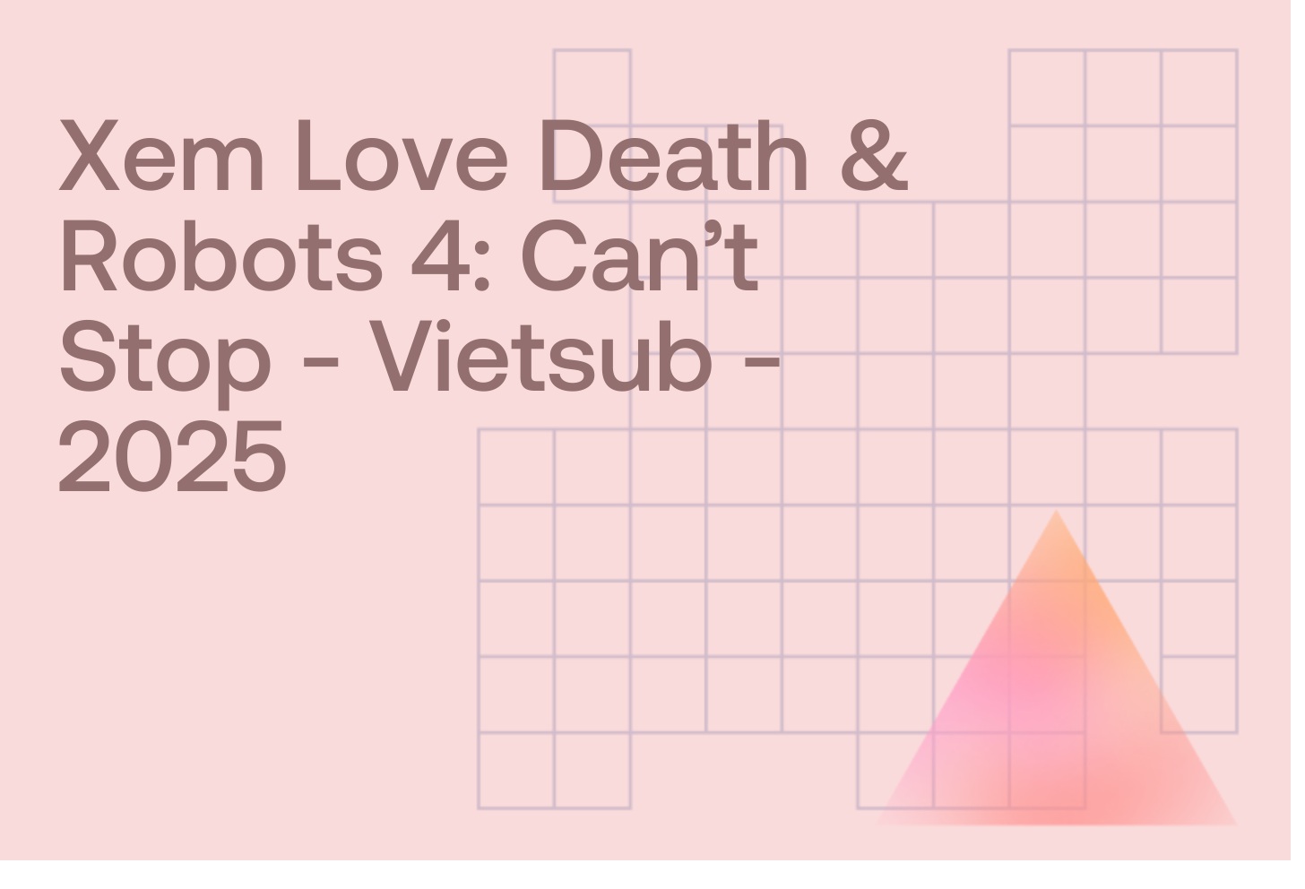 Xem Love Death & Robots 4: Can’t Stop - Vietsub - 2025