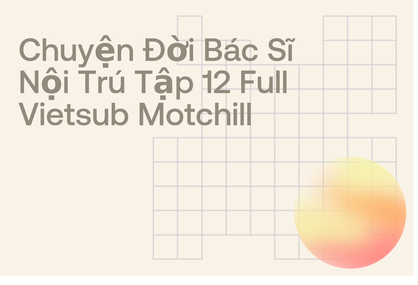 Chuyện Đời Bác Sĩ Nội Trú Tập 12 Full Vietsub Motchill