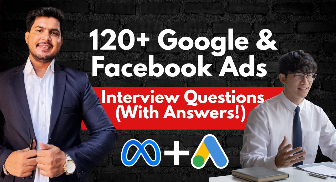 120+ Google & Facebook Ads Interview Q&A – Expert Level
