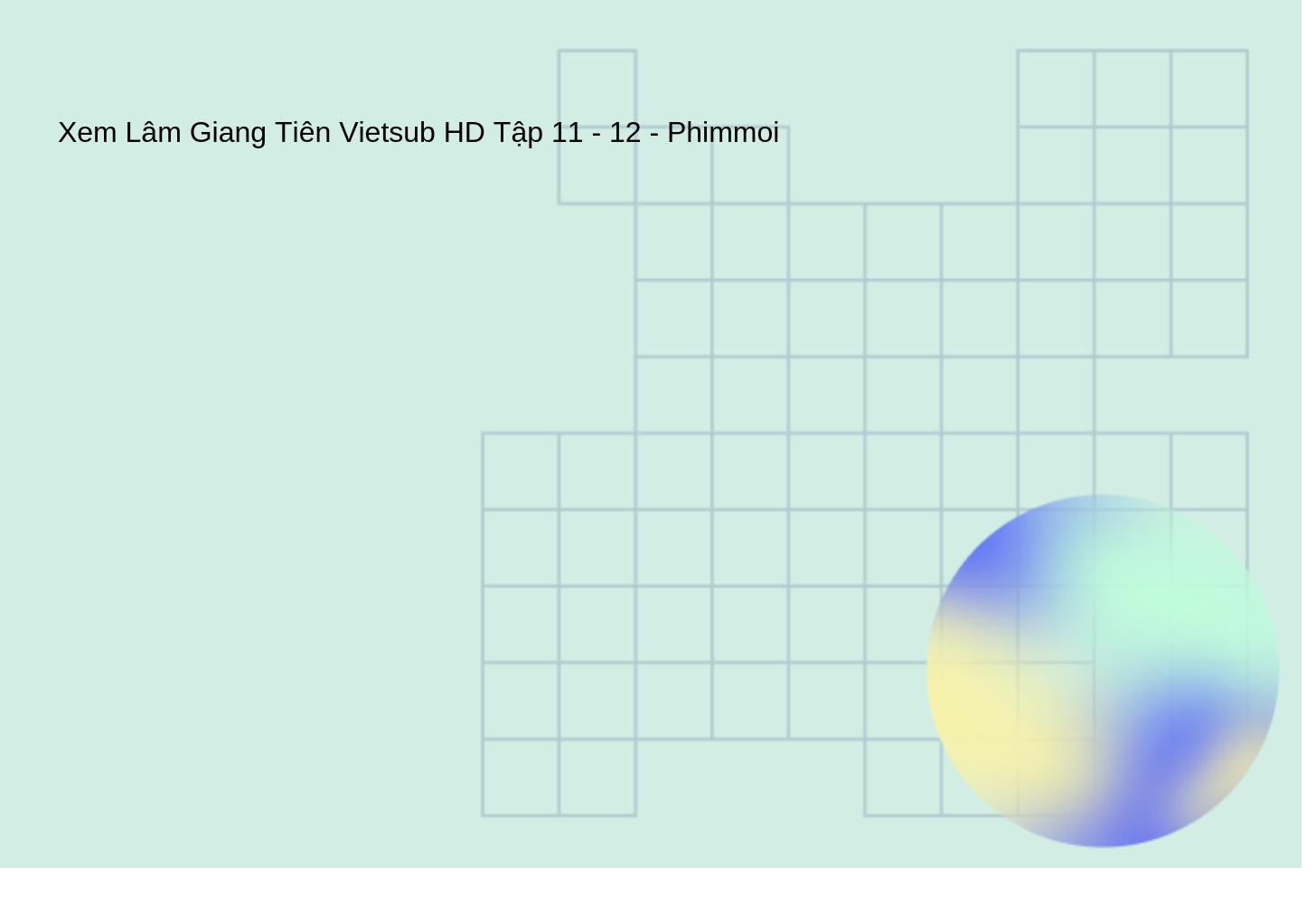 Xem Lâm Giang Tiên Vietsub HD Tập 11 - 12 - Phimmoi