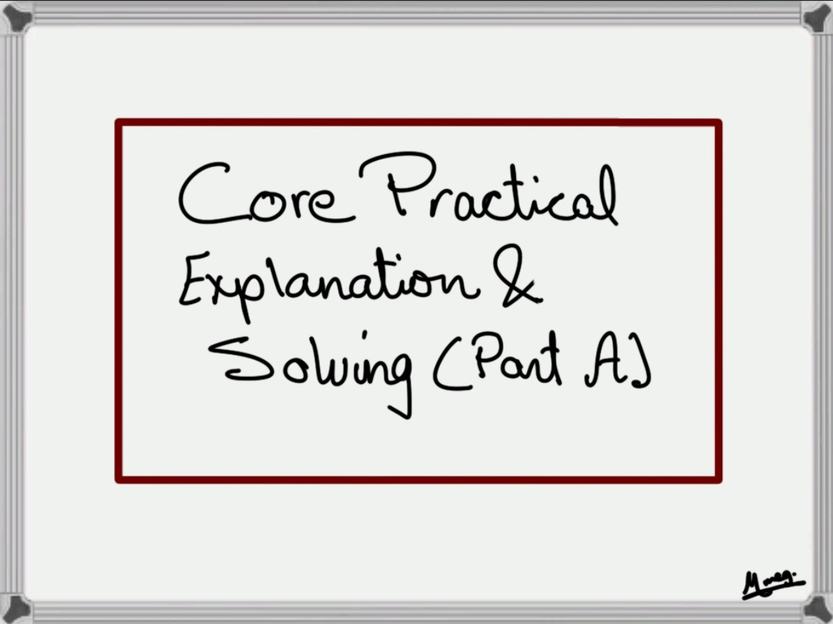Core Practical Explanation & Solving (A)