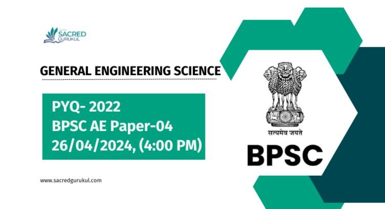 PYQ 2022 | GENERAL ENGINEERING SCIENCE | BPSC AE | PAPER-04 |