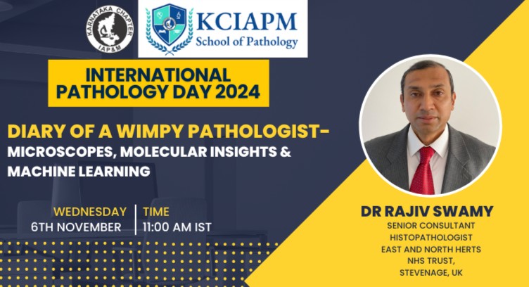 KCIAPM IPD 2024 Webinar -  Diary of the Wimpy Pathologist-Microscopes, Molecular insights and Machine Learning - Dr Rajiv Swamy, UK