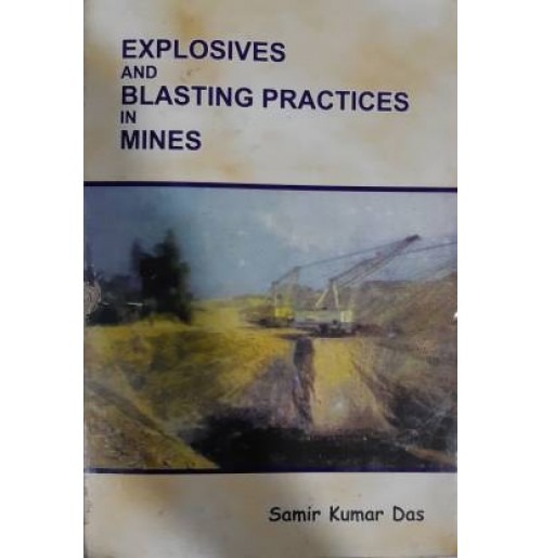 Explosives And Blasting Practices In Mines By Samir Kumar Das
