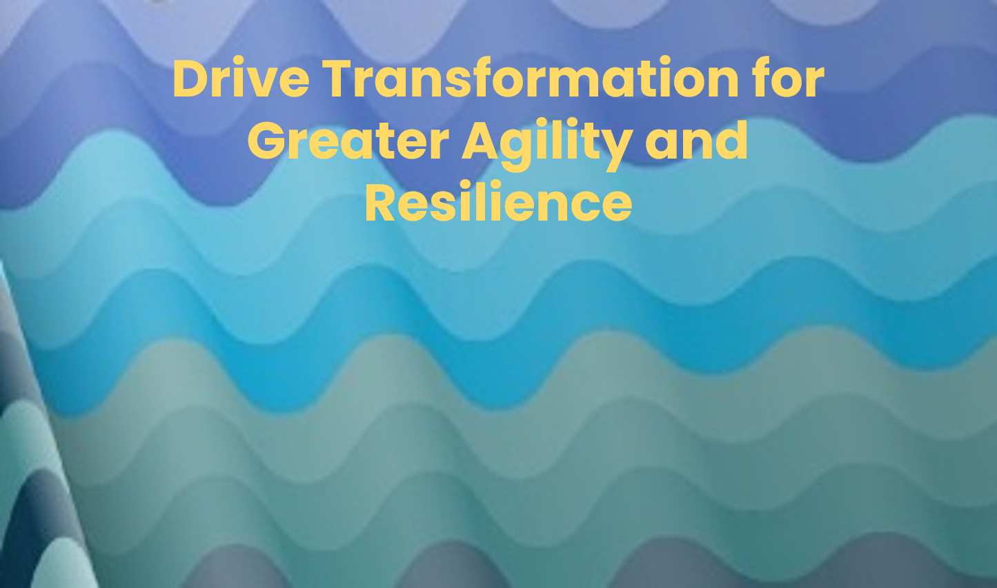 Drive Transformation for Greater Agility and Resilience